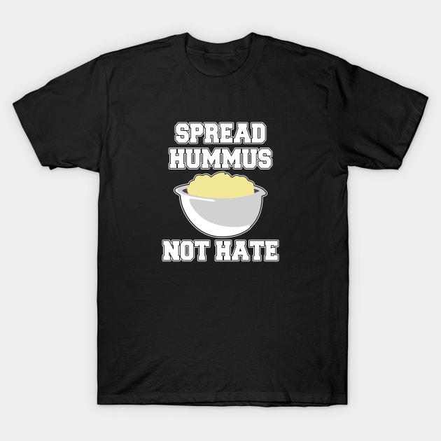 Spread Hummus Not Hate T-Shirt by LunaMay